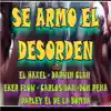 Darley El de La Bomba - Se Armo el Desorden (feat. El HAXEL, DARWIN CLAN, Eker Flow, Carlos Dan & Don Rena) - Single